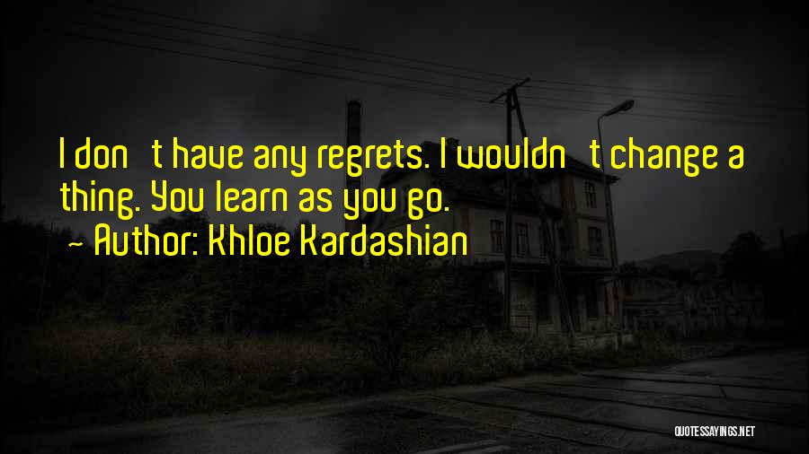 Don't Have Regrets Quotes By Khloe Kardashian