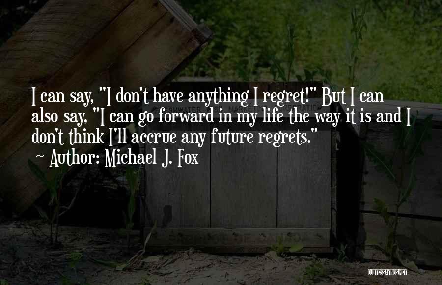 Don't Have Regrets Quotes By Michael J. Fox