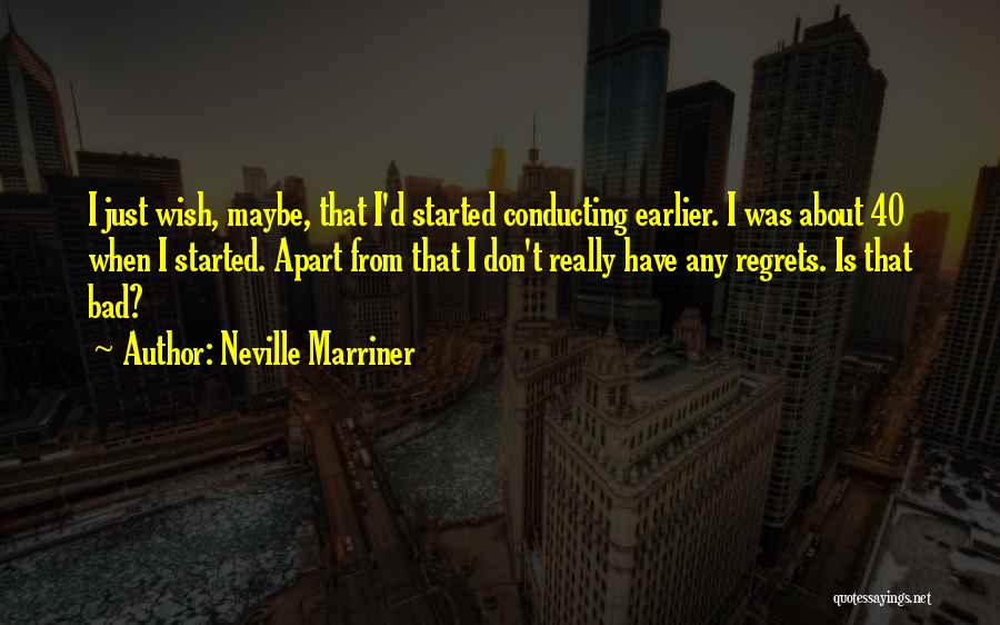 Don't Have Regrets Quotes By Neville Marriner