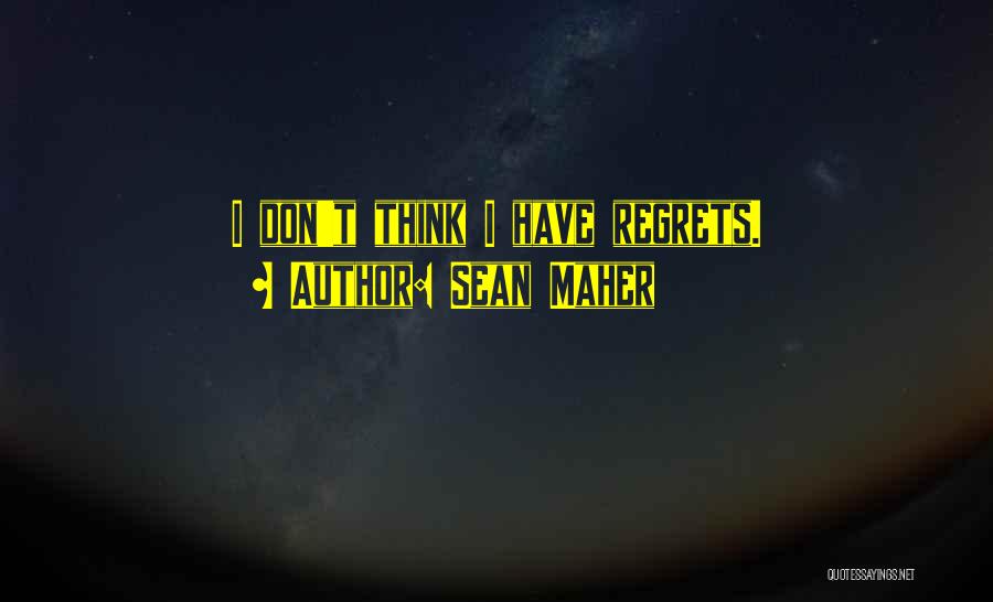 Don't Have Regrets Quotes By Sean Maher