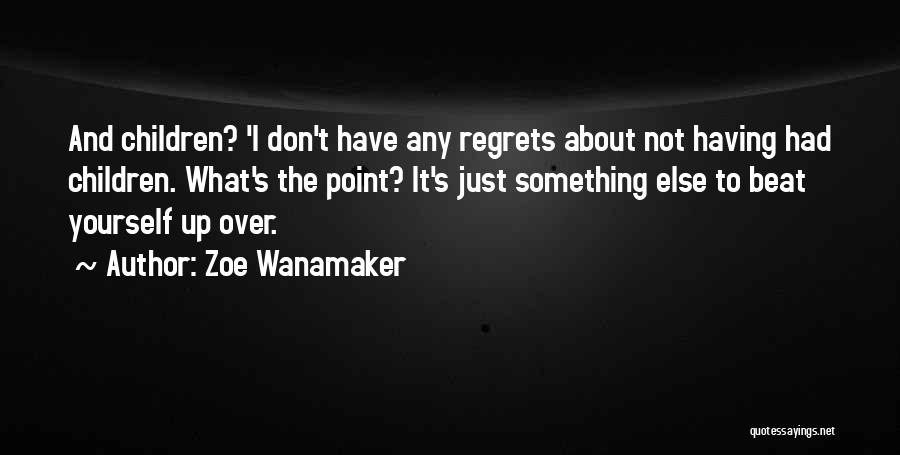 Don't Have Regrets Quotes By Zoe Wanamaker