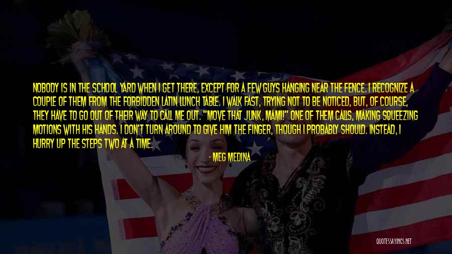 Don't Have Time For Me Quotes By Meg Medina Don't Have Time For Me Quotes By Meg Medina