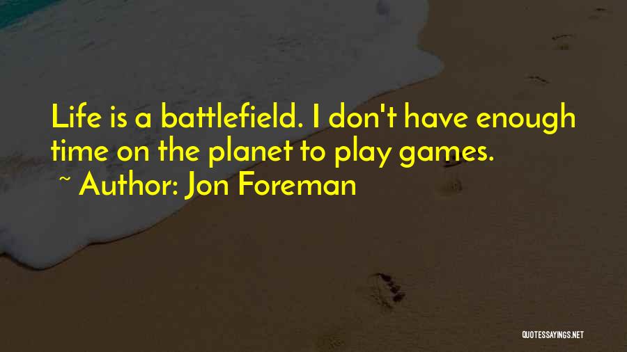 Don't Have Time To Play Games Quotes By Jon Foreman