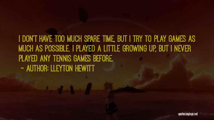 Don't Have Time To Play Games Quotes By Lleyton Hewitt