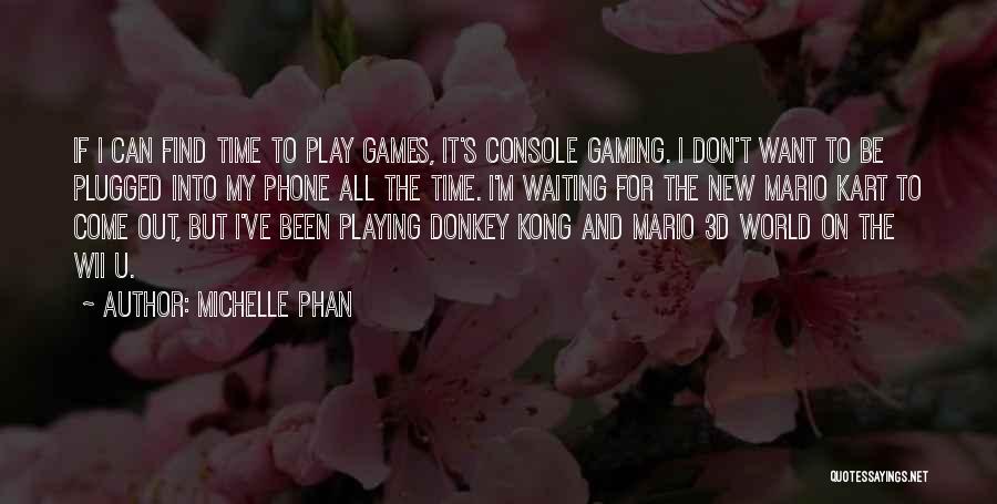 Don't Have Time To Play Games Quotes By Michelle Phan