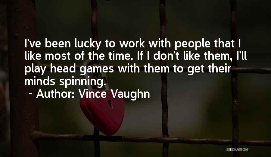 Don't Have Time To Play Games Quotes By Vince Vaughn