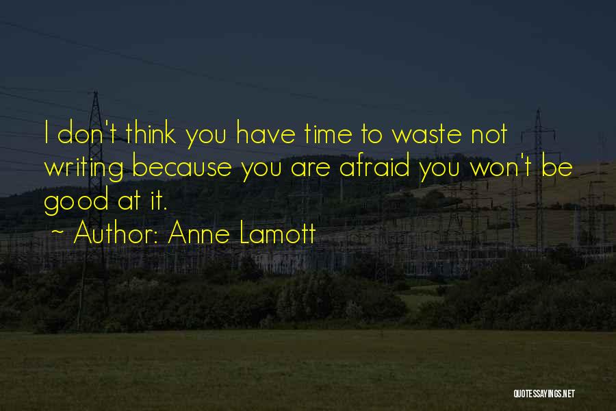 Don't Have Time To Waste Quotes By Anne Lamott