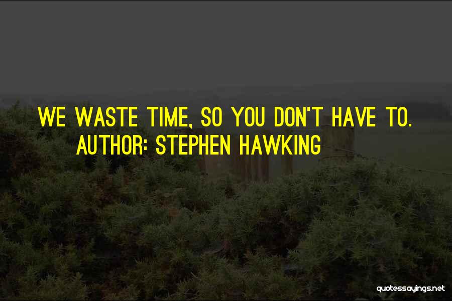 Don't Have Time To Waste Quotes By Stephen Hawking