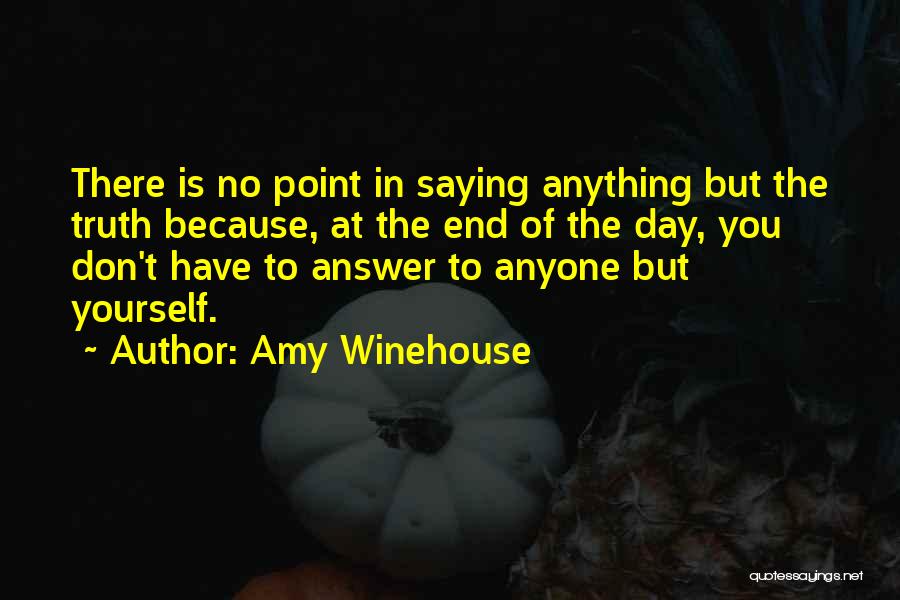 Don't Have To Answer To Anyone Quotes By Amy Winehouse