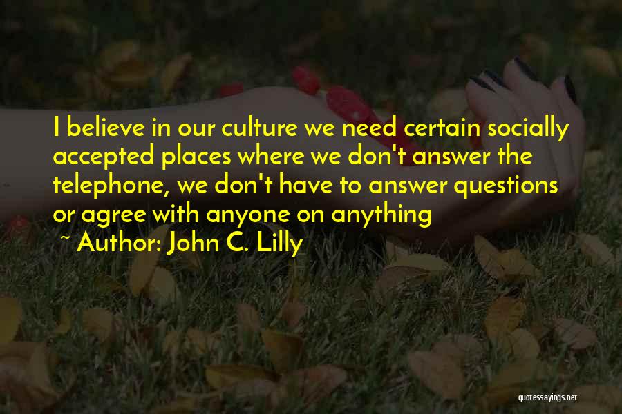 Don't Have To Answer To Anyone Quotes By John C. Lilly