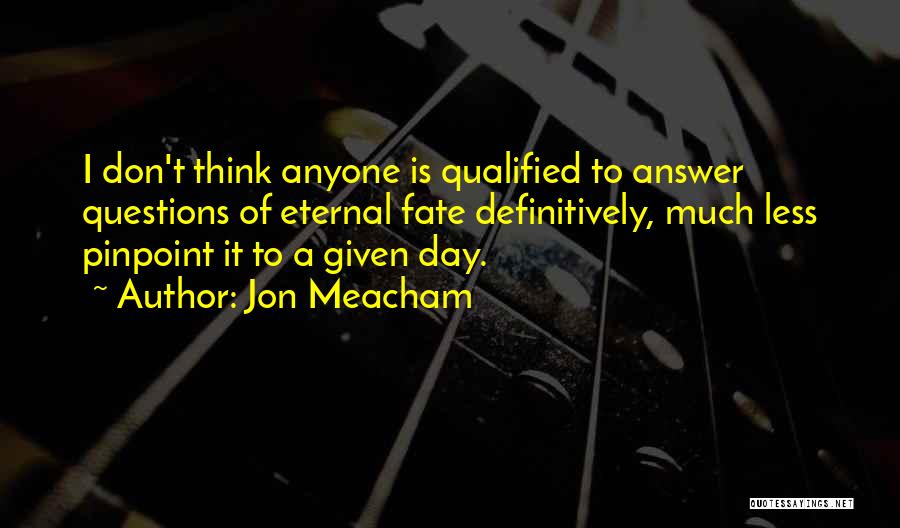 Don't Have To Answer To Anyone Quotes By Jon Meacham