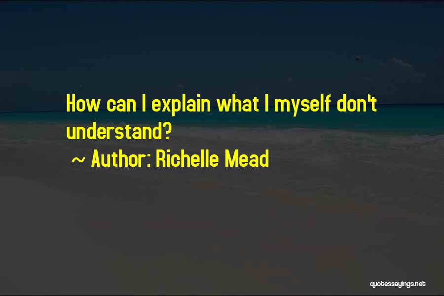 Don't Have To Explain Myself Quotes By Richelle Mead