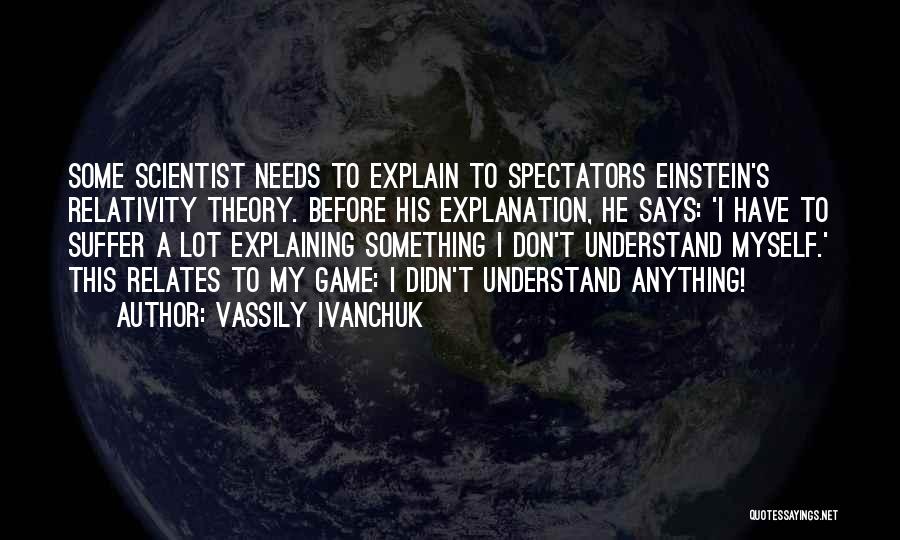 Don't Have To Explain Myself Quotes By Vassily Ivanchuk