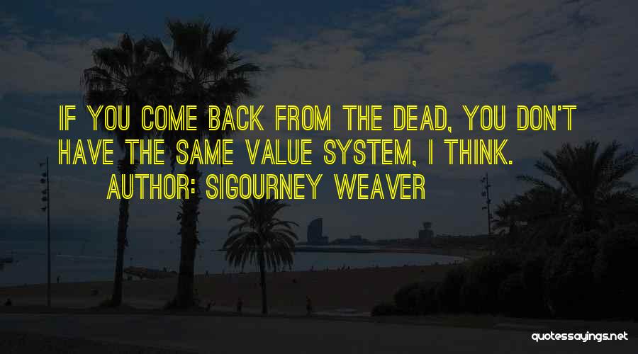 Don't Have Value Quotes By Sigourney Weaver