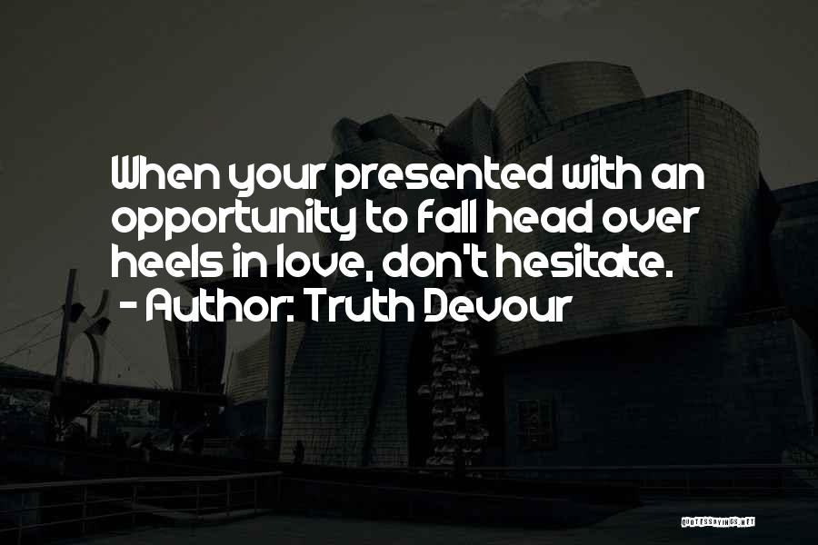 Don't Hesitate Love Quotes By Truth Devour