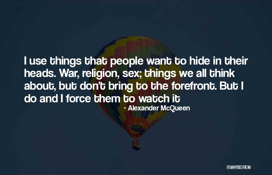 Don't Hide Things Quotes By Alexander McQueen Don't Hide Things Quotes By Alexander McQueen