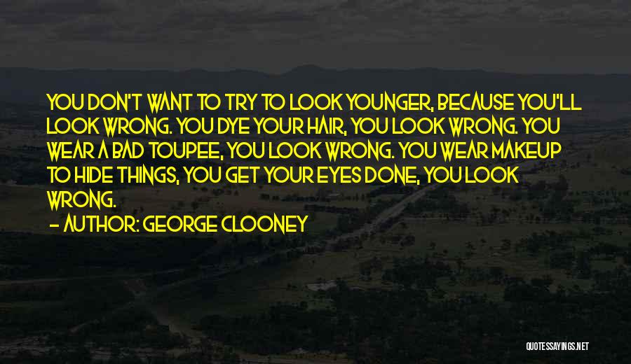 Don't Hide Things Quotes By George Clooney