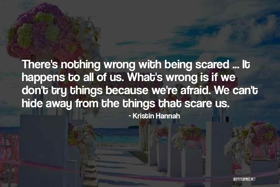 Don't Hide Things Quotes By Kristin Hannah Don't Hide Things Quotes By Kristin Hannah