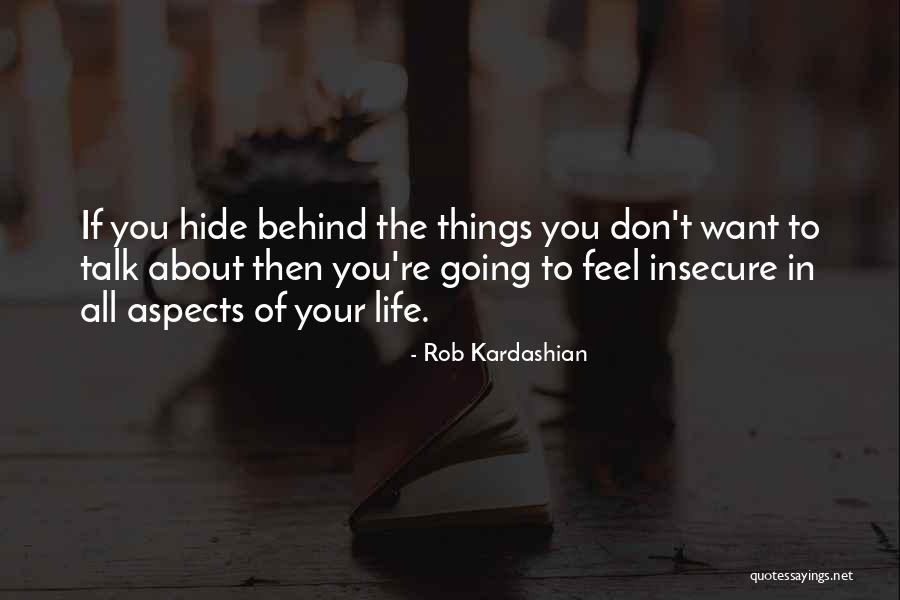 Don't Hide Things Quotes By Rob Kardashian