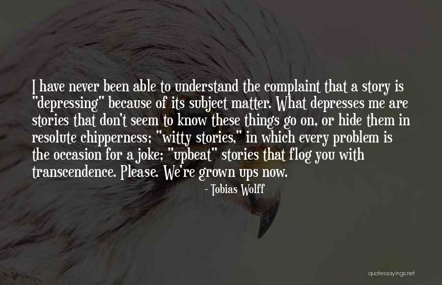 Don't Hide Things Quotes By Tobias Wolff Don't Hide Things Quotes By Tobias Wolff