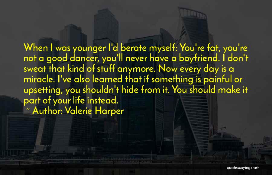 Don't Hide Yourself From Me Quotes By Valerie Harper