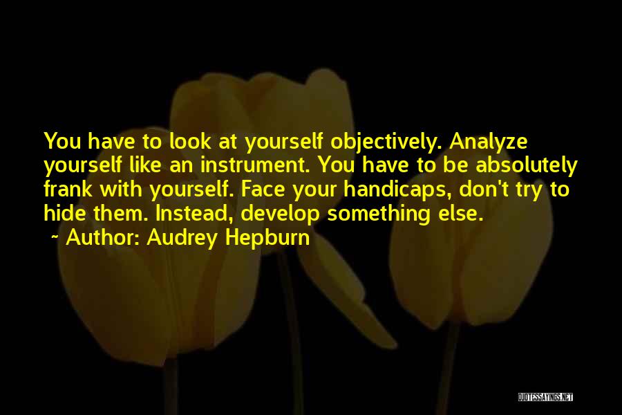 Don't Hide Yourself Quotes By Audrey Hepburn