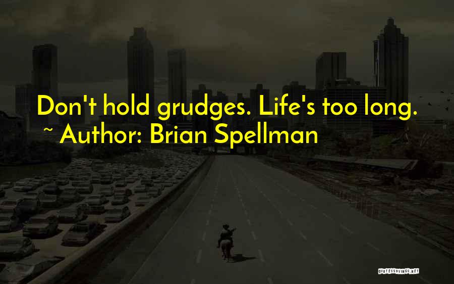 Don't Hold Grudges Quotes By Brian Spellman