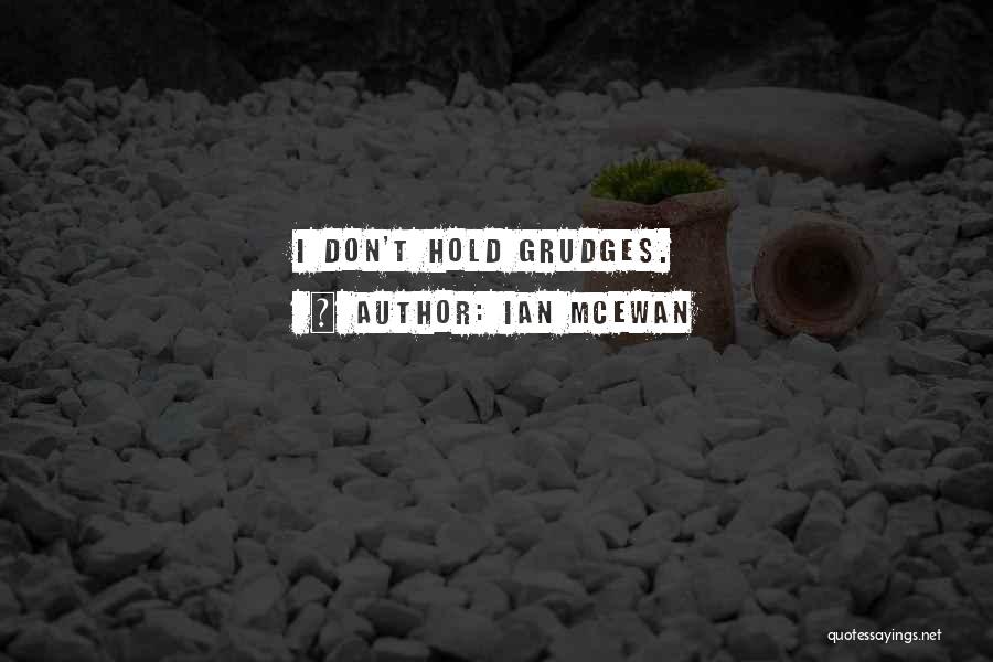 Don't Hold Grudges Quotes By Ian McEwan