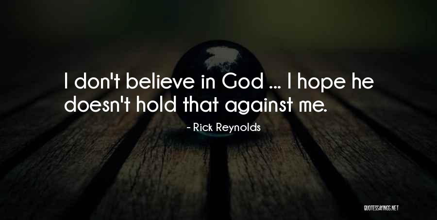 Dont Hold It Against Me Quotes By Rick Reynolds Dont Hold It Against Me Quotes By Rick Reynolds