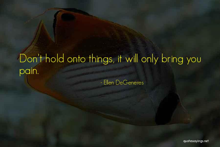 Don't Hold Onto Someone Quotes By Ellen DeGeneres Don't Hold Onto Someone Quotes By Ellen DeGeneres