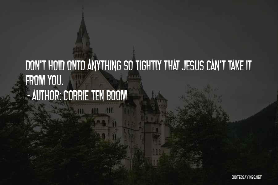 Don't Hold Too Tightly Quotes By Corrie Ten Boom