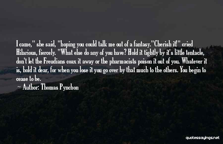 Don't Hold Too Tightly Quotes By Thomas Pynchon