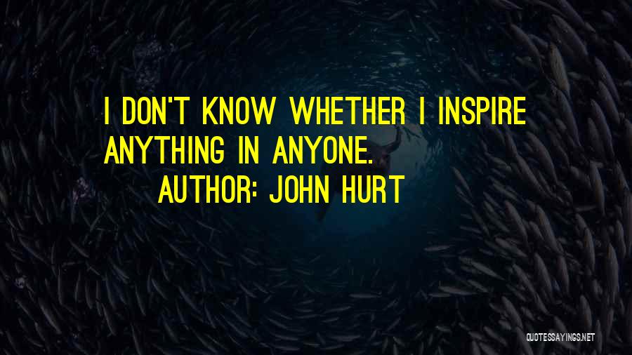 Don't Hurt Anyone Quotes By John Hurt