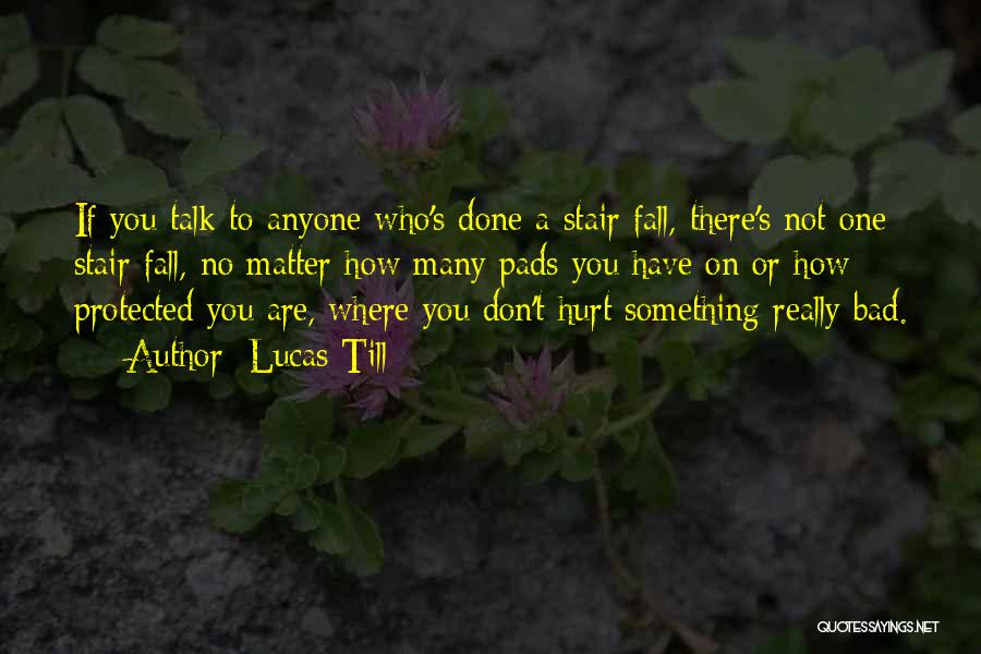 Don't Hurt Anyone Quotes By Lucas Till