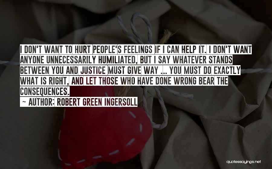 Don't Hurt Anyone's Feelings Quotes By Robert Green Ingersoll