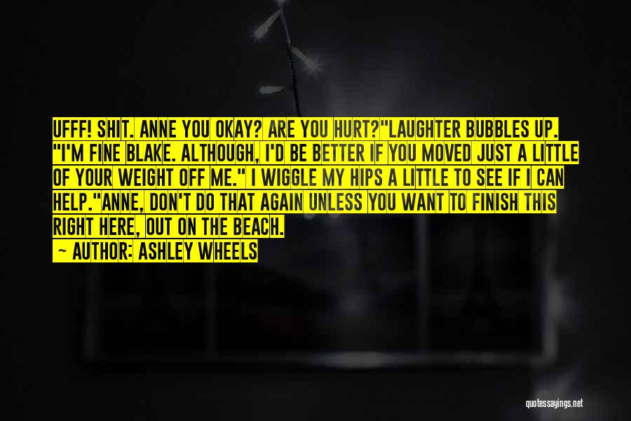 Don't Hurt Me Again Quotes By Ashley Wheels
