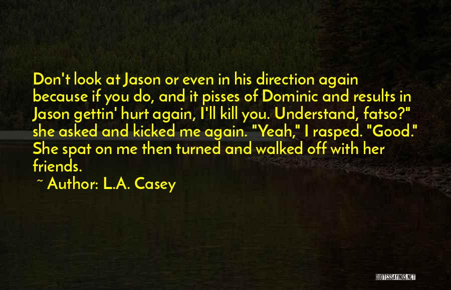 Don't Hurt Me Again Quotes By L.A. Casey