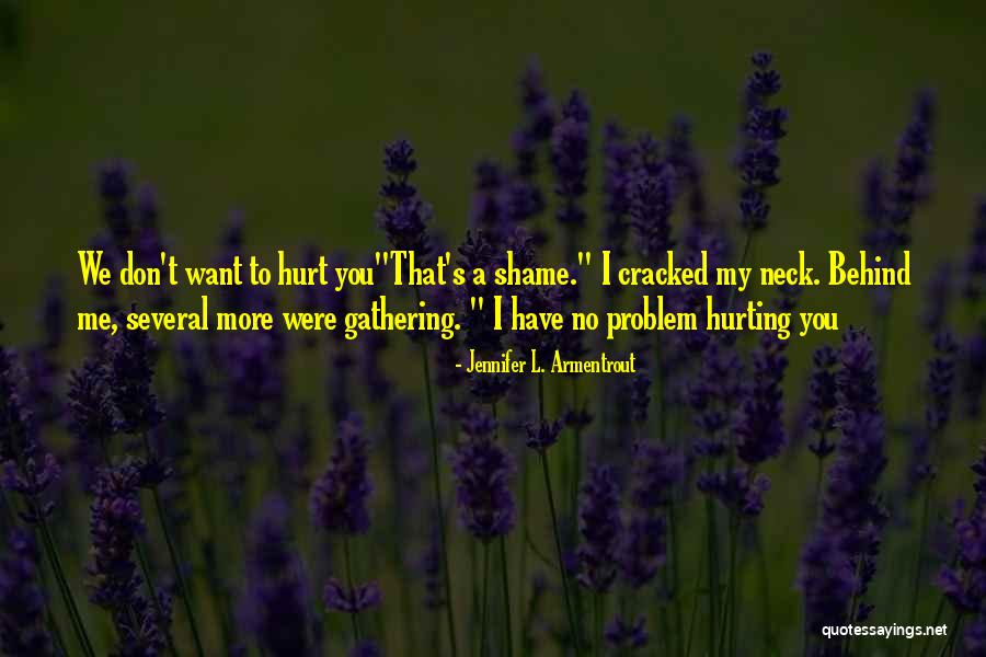 Don't Hurt Me So Much Quotes By Jennifer L. Armentrout Don't Hurt Me So Much Quotes By Jennifer L. Armentrout