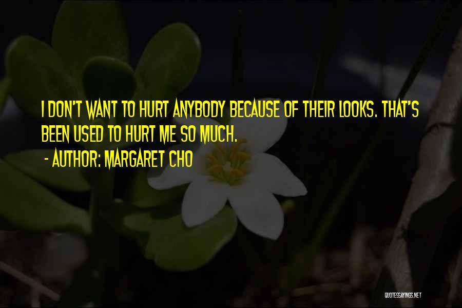 Don't Hurt Me So Much Quotes By Margaret Cho