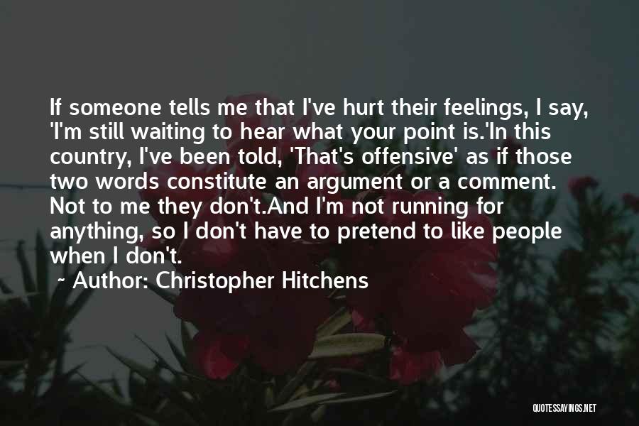 Don't Hurt People's Feelings Quotes By Christopher Hitchens