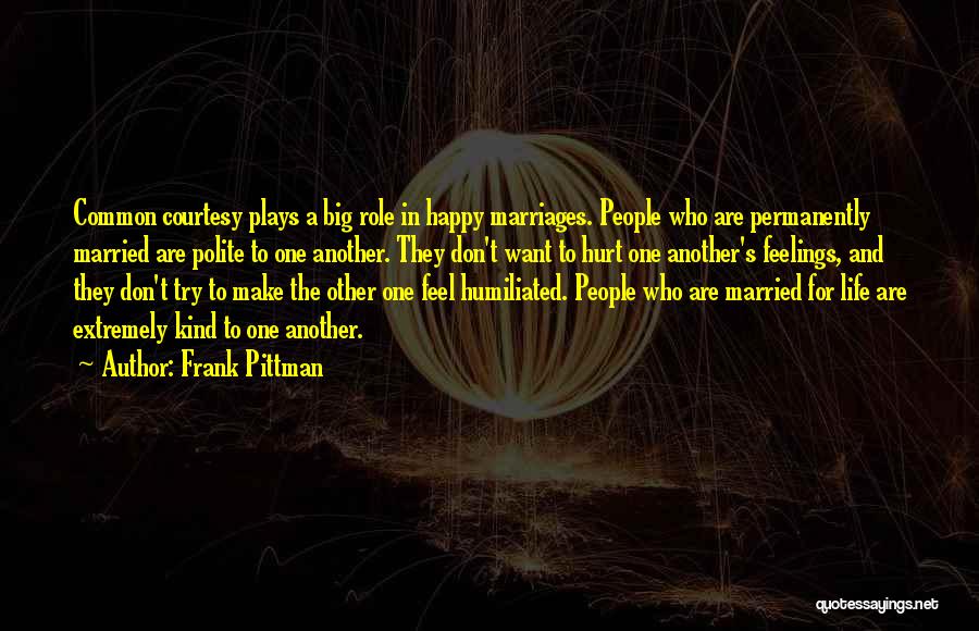 Don't Hurt People's Feelings Quotes By Frank Pittman