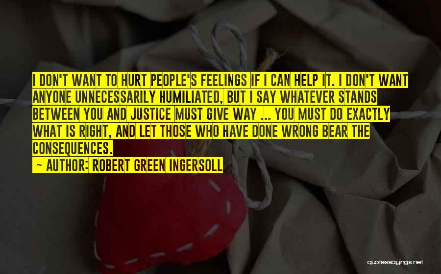 Don't Hurt People's Feelings Quotes By Robert Green Ingersoll