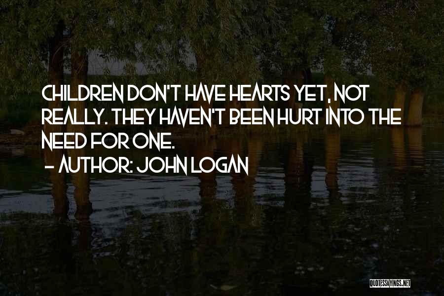 Don't Hurt Someone So Much Quotes By John Logan