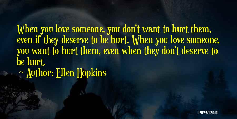 Don't Hurt Someone You Love Quotes By Ellen Hopkins