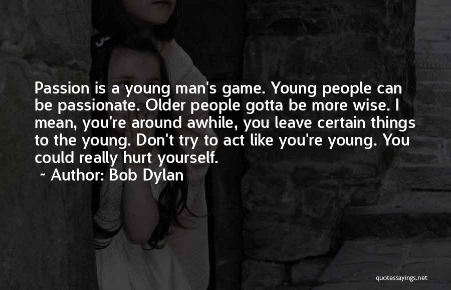 Don't Hurt Yourself Quotes By Bob Dylan