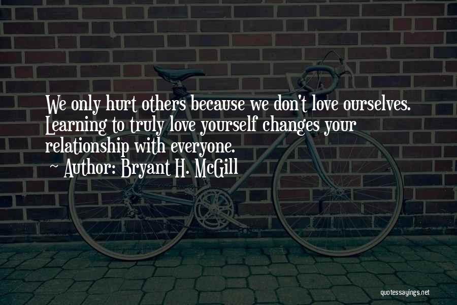 Don't Hurt Yourself Quotes By Bryant H. McGill