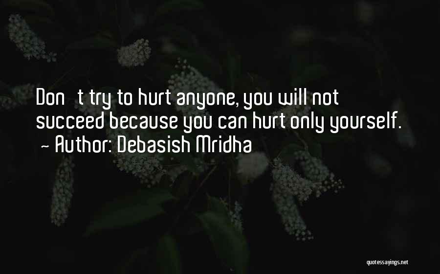 Don't Hurt Yourself Quotes By Debasish Mridha