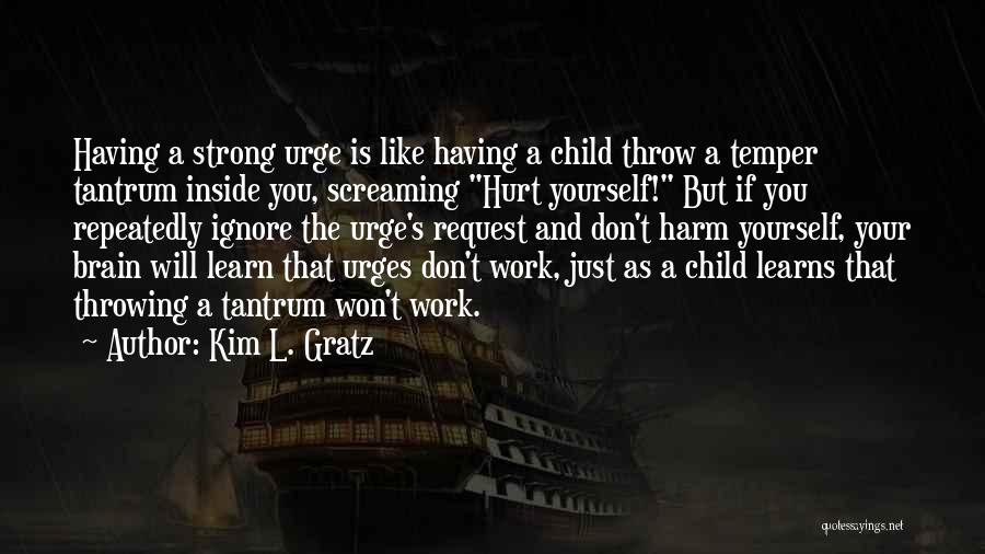 Don't Hurt Yourself Quotes By Kim L. Gratz