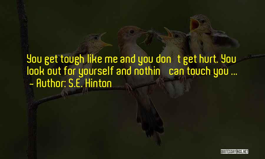 Don't Hurt Yourself Quotes By S.E. Hinton