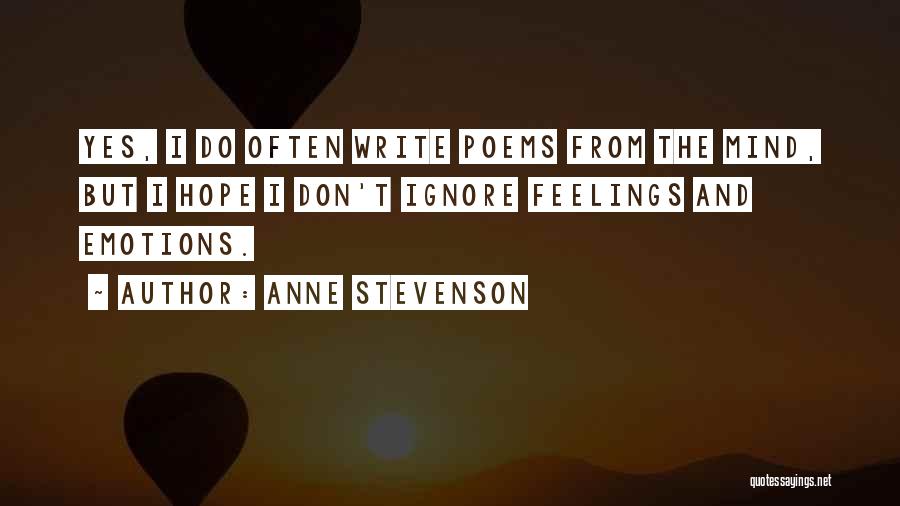 Don't Ignore Your Feelings Quotes By Anne Stevenson